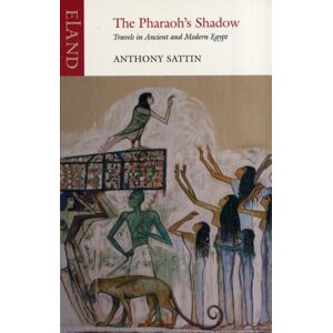 Eland Publishing Ltd The Pharaoh'S Shadow : Travels In Ancient And Modern Egypt Eland Publishing Ltd The Pharaoh'S Shadow : Travels In Ancient And Modern Egypt