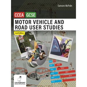 Colourpoint Creative Ltd Motor Vehicle And Road User Studies For Ccea Gcse : 2nd Edition Colourpoint Creative Ltd Motor Vehicle And Road User Studies For Ccea Gcse : 2nd Edition
