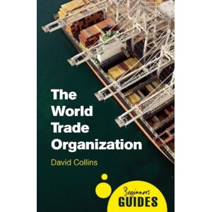 Oneworld Publications The World Trade Organization : A Beginner'S Guide Oneworld Publications The World Trade Organization : A Beginner'S Guide