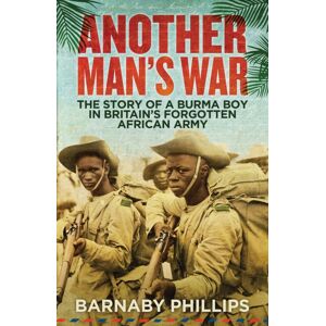 Oneworld Publications Another Man'S War : The Story Of A Burma Boy In Britain'S Forgotten African Army Oneworld Publications Another Man'S War : The Story Of A Burma Boy In Britain'S Forgotten African Army