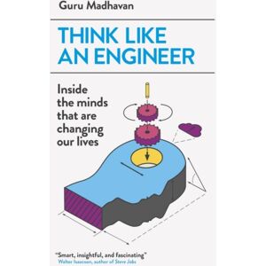 Oneworld Publications Think Like An Engineer : Inside The Minds That Are Changing Our Lives Oneworld Publications Think Like An Engineer : Inside The Minds That Are Changing Our Lives