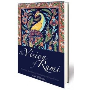 Bloomsbury Publishing PLC The Vision Of Rumi : Revealing The Masnavi, Persia'S Great Masterpiece Bloomsbury Publishing PLC The Vision Of Rumi : Revealing The Masnavi, Persia'S Great Masterpiece