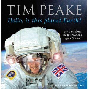 Cornerstone Hello, Is This Planet Earth? : My View From The International Space Station (Official Tim Peake Book) Cornerstone Hello, Is This Planet Earth? : My View From The International Space Station (Official Tim Peake Book)