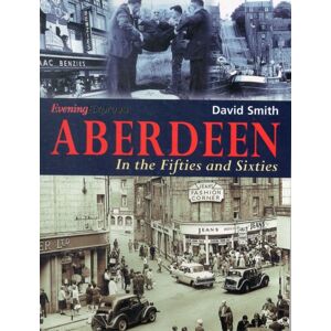 DB Publishing Aberdeen In The Fifties And Sixties DB Publishing Aberdeen In The Fifties And Sixties
