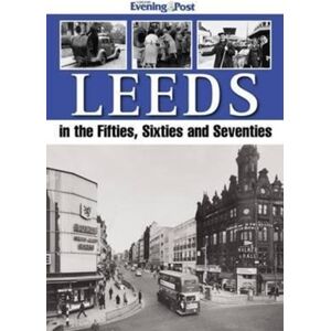 DB Publishing Leeds In The Fifties, Sixties And Seventies DB Publishing Leeds In The Fifties, Sixties And Seventies