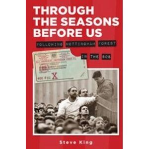 DB Publishing Through The Seasons Before Us - Following Nottingham Forest In The 80'S DB Publishing Through The Seasons Before Us - Following Nottingham Forest In The 80'S