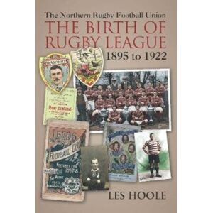JMD Media The The Northern Football Rugby Union : The Birth Of Rugby League 1895-1922 JMD Media The The Northern Football Rugby Union : The Birth Of Rugby League 1895-1922