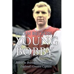 JMD Media Young Bobby - The Bobby Moore Story Vol 2 : Boleyn To Bratislava, The Rise Of England'S Greatest Captain JMD Media Young Bobby - The Bobby Moore Story Vol 2 : Boleyn To Bratislava, The Rise Of England'S Greatest Captain