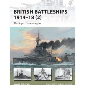 Bloomsbury Publishing PLC British Battleships 1914–18 (2) : The Super Dreadnoughts Bloomsbury Publishing PLC British Battleships 1914–18 (2) : The Super Dreadnoughts