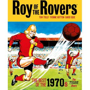 Rebellion Publishing Ltd. Roy Of The Rovers: The Of The 1970s - The Tiger Years : Volume 3 Rebellion Publishing Ltd. Roy Of The Rovers: The Of The 1970s - The Tiger Years : Volume 3