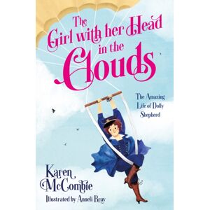 HarperCollins Publishers The Girl With Her Head In The Clouds : The Amazing Life Of Dolly Shepherd HarperCollins Publishers The Girl With Her Head In The Clouds : The Amazing Life Of Dolly Shepherd
