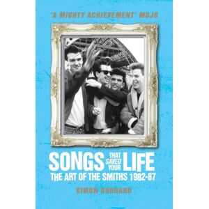 Titan Books Ltd Songs That Saved Your Life (Revised Edition) : The Art Of The Smiths 1982-87 Titan Books Ltd Songs That Saved Your Life (Revised Edition) : The Art Of The Smiths 1982-87