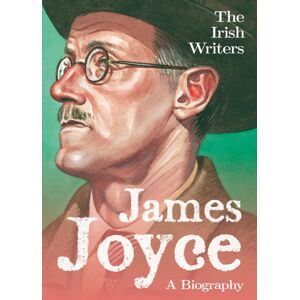 Mercier Press The Irish Writers: James Joyce : A Biography Mercier Press The Irish Writers: James Joyce : A Biography