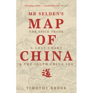 Profile Books Ltd Mr Selden'S Map Of China : The Spice Trade, A Lost Chart & The South China Sea Profile Books Ltd Mr Selden'S Map Of China : The Spice Trade, A Lost Chart & The South China Sea