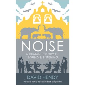 Profile Books Ltd Noise : A Human History Of Sound And Listening Profile Books Ltd Noise : A Human History Of Sound And Listening