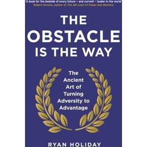 Profile Books Ltd The Obstacle Is The Way : The Ancient Art Of Turning Adversity To Advantage Profile Books Ltd The Obstacle Is The Way : The Ancient Art Of Turning Adversity To Advantage