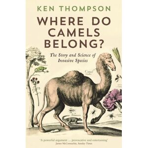 Profile Books Ltd Where Do Camels Belong? : The Story And Science Of Invasive Species Profile Books Ltd Where Do Camels Belong? : The Story And Science Of Invasive Species