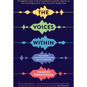 Profile Books Ltd The Voices Within : The History And Science Of How We Talk To Ourselves Profile Books Ltd The Voices Within : The History And Science Of How We Talk To Ourselves