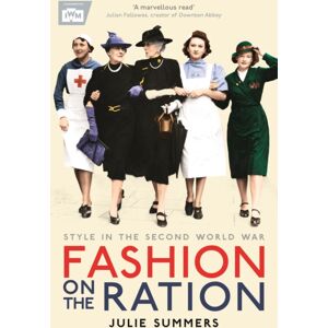 Profile Books Ltd Fashion On The Ration : Style In The Second World War Profile Books Ltd Fashion On The Ration : Style In The Second World War