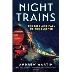 Profile Books Ltd Night Trains : The Rise And Fall Of The Sleeper Profile Books Ltd Night Trains : The Rise And Fall Of The Sleeper