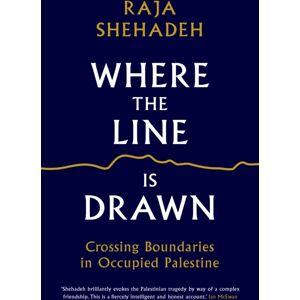 Profile Books Ltd Where The Line Is Drawn : Crossing Boundaries In Occupied Palestine Profile Books Ltd Where The Line Is Drawn : Crossing Boundaries In Occupied Palestine