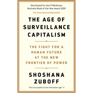 Profile Books Ltd The Age Of Surveillance Capitalism : The Fight For A Human Future At The Frontier Of Power: An Observer Book Of The Century Profile Books Ltd The Age Of Surveillance Capitalism : The Fight For A Human Future At The Frontier Of Power: An Observer Book Of The Century