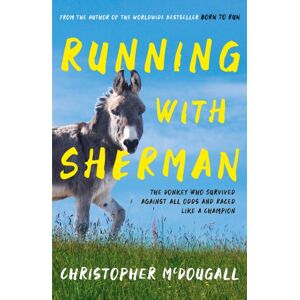 Profile Books Ltd Running With Sherman : The Donkey Who Survived Against All Odds And Raced Like A Champion Profile Books Ltd Running With Sherman : The Donkey Who Survived Against All Odds And Raced Like A Champion