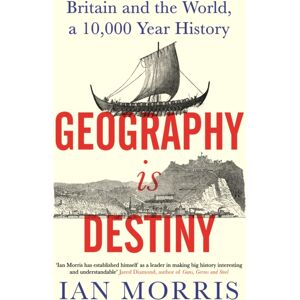 Profile Books Ltd Geography Is Destiny : Britain And The World, A 10,000 Year History Profile Books Ltd Geography Is Destiny : Britain And The World, A 10,000 Year History