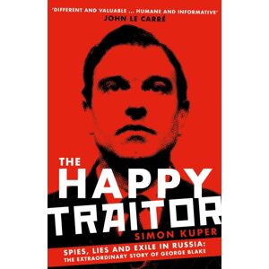 Profile Books Ltd The Happy Traitor : Spies, Lies And Exile In Russia: The Story Of George Blake Profile Books Ltd The Happy Traitor : Spies, Lies And Exile In Russia: The Story Of George Blake