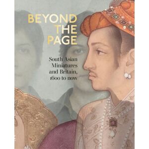 Philip Wilson Publishers Ltd Beyond The Page : South Asian Miniatures And Britain, 1600 To Now Philip Wilson Publishers Ltd Beyond The Page : South Asian Miniatures And Britain, 1600 To Now
