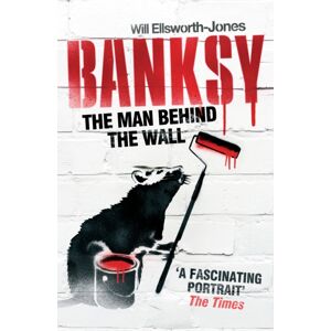 Quarto Publishing PLC Banksy : The Man Behind The Wall Quarto Publishing PLC Banksy : The Man Behind The Wall