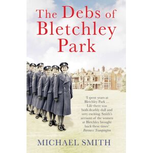 Quarto Publishing PLC The Debs Of Bletchley Park Quarto Publishing PLC The Debs Of Bletchley Park