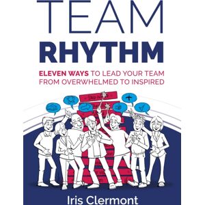 Rethink Press Team Rhythm : Eleven Ways To Lead Your Team From Overwhelmed To Inspired Rethink Press Team Rhythm : Eleven Ways To Lead Your Team From Overwhelmed To Inspired