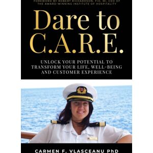 Rethink Press Dare To C.A.R.E : Unlock Your Potential To Transform Your Life, Well-Being And Customer Experience Rethink Press Dare To C.A.R.E : Unlock Your Potential To Transform Your Life, Well-Being And Customer Experience