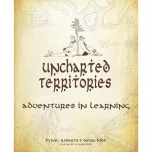 Independent Thinking Press Uncharted Territories : Adventures In Learning Independent Thinking Press Uncharted Territories : Adventures In Learning