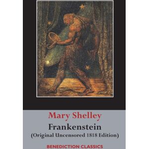 Benediction Classics Frankenstein; Or, The Modern Prometheus : (Original Uncensored 1818 Edition) Benediction Classics Frankenstein; Or, The Modern Prometheus : (Original Uncensored 1818 Edition)
