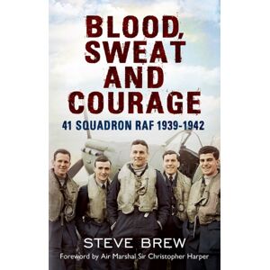 Fonthill Media Ltd Blood, Sweat And Courage : 41 Squadron Raf, 1939-1942 Fonthill Media Ltd Blood, Sweat And Courage : 41 Squadron Raf, 1939-1942
