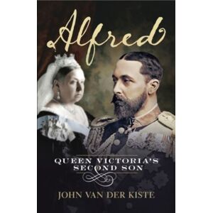 Fonthill Media Ltd Alfred : Queen Victoria'S Second Son Fonthill Media Ltd Alfred : Queen Victoria'S Second Son
