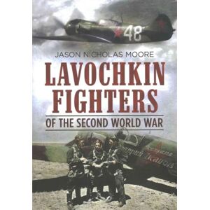 Fonthill Media Ltd Lavochkin Fighters Of The Second World War Fonthill Media Ltd Lavochkin Fighters Of The Second World War