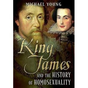 Fonthill Media Ltd King James And The History Of Homosexuality Fonthill Media Ltd King James And The History Of Homosexuality