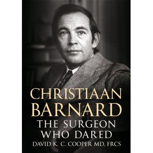 Fonthill Media Ltd Christiaan Barnard : The Surgeon Who Dared Fonthill Media Ltd Christiaan Barnard : The Surgeon Who Dared