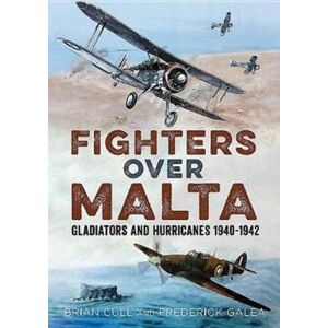 Fonthill Media Ltd Fighters Over Malta : Gladiators And Hurricanes 1940-1942 Fonthill Media Ltd Fighters Over Malta : Gladiators And Hurricanes 1940-1942