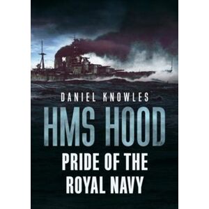 Fonthill Media Ltd Hms Hood : Pride Of The Royal Navy Fonthill Media Ltd Hms Hood : Pride Of The Royal Navy