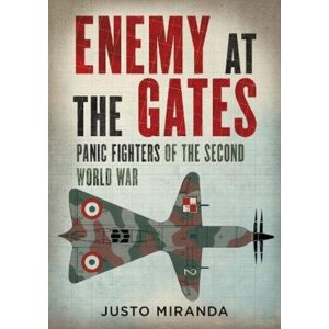 Fonthill Media Ltd Enemy At The Gates : Panic Fighters Of The Second World War Fonthill Media Ltd Enemy At The Gates : Panic Fighters Of The Second World War