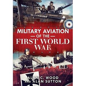 Fonthill Media Ltd Military Aviation Of The First World War : The Aces Of The Allies And The Central Powers Fonthill Media Ltd Military Aviation Of The First World War : The Aces Of The Allies And The Central Powers