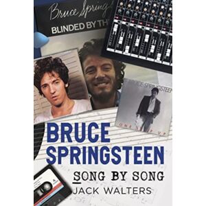 Fonthill Media Ltd Bruce Springsteen : Song By Song Fonthill Media Ltd Bruce Springsteen : Song By Song