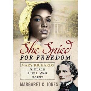Fonthill Media Ltd She Spied For Freedom : Mary Richards, A Black Civil War Agent Fonthill Media Ltd She Spied For Freedom : Mary Richards, A Black Civil War Agent