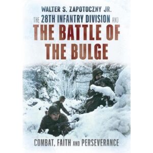 Fonthill Media Ltd The 28th Infantry Division And The Battle Of The Bulge Fonthill Media Ltd The 28th Infantry Division And The Battle Of The Bulge