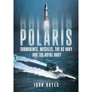 Fonthill Media Ltd Polaris : Submarines, Missiles, The Us Navy And The Royal Navy Fonthill Media Ltd Polaris : Submarines, Missiles, The Us Navy And The Royal Navy