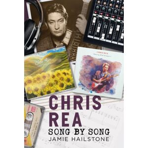 Pen & Sword Books Ltd Chris Rea : Song By Song Pen & Sword Books Ltd Chris Rea : Song By Song
